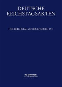 Deutsche Reichstagsakten. Deutsche Reichstagsakten unter Kaiser Karl V. / Der Reichstag zu Regensburg 1541