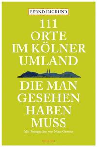 111 Orte im Kölner Umland, die man gesehen haben muß