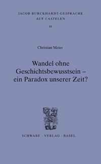 Wandel ohne Geschichtsbewusstsein - ein Paradox unserer Zeit?