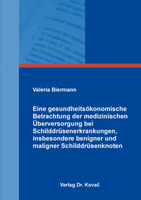 Eine gesundheitsökonomische Betrachtung der medizinischen Überversorgung bei Schilddrüsenerkrankungen, insbesondere benigner und maligner Schilddrüsenknoten