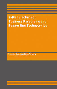 E-Manufacturing: Business Paradigms and Supporting Technologies