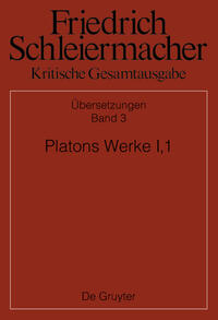 Friedrich Schleiermacher: Kritische Gesamtausgabe. Übersetzungen / Platons Werke I,1, Berlin 1804. 1817