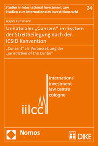 Unilateraler "Consent" im System der Streitbeilegung nach der ICSID Konvention