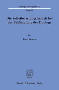 Die Selbstbelastungsfreiheit bei der Bekämpfung des Dopings.