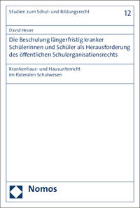 Die Beschulung längerfristig kranker Schülerinnen und Schüler als Herausforderung des öffentlichen Schulorganisationsrechts