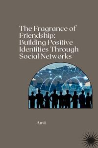 The Fragrance of Friendship: Building Positive Identities Through Social Networks