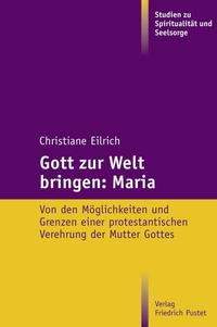 Gott zur Welt bringen: Maria