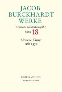 Jacob Burckhardt Werke Bd. 18: Neuere Kunst seit 1550