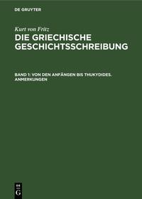 Kurt von Fritz: Die Griechische Geschichtsschreibung / Von den Anfängen bis Thukydides. Anmerkungen