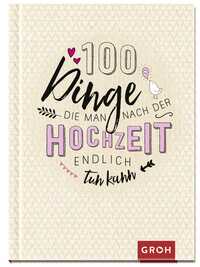 100 Dinge, die man nach der Hochzeit endlich tun kann