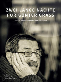 ZWEI LANGE NÄCHTE FÜR GÜNTER GRASS. FREUNDE UND WEGGEFÄHRTEN ERINNERN SICH