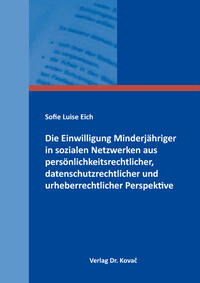 Die Einwilligung Minderjähriger in sozialen Netzwerken aus persönlichkeitsrechtlicher, datenschutzrechtlicher und urheberrechtlicher Perspektive