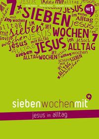 Sieben Wochen mit Jesus im Alltag