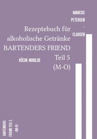 Rezeptebuch für alkoholische Getränke BARTENDERS FRIEND Teil 5 (M-O)