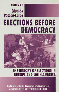 Elections before Democracy: The History of Elections in Europe and Latin America