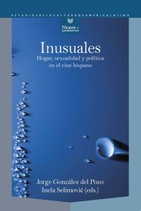 Inusuales : hogar, sexualidad y política en el cine hispano