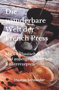 Die wunderbare Welt der French Press