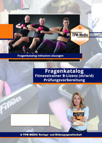 Fitnesstrainer B - Lizenz Fragenkatalog mit Lösungsbogen (Buch-/Printversion) mit über 1420 Prüfungs-/ Lernfragen