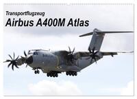 Transportflugzeug Airbus A400M Atlas (Wandkalender 2025 DIN A2 quer), CALVENDO Monatskalender