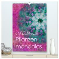 Meditative Pflanzenmandalas (hochwertiger Premium Wandkalender 2025 DIN A2 hoch), Kunstdruck in Hochglanz