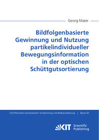 Bildfolgenbasierte Gewinnung und Nutzung partikelindividueller Bewegungsinformation in der optischen Schüttgutsortierung