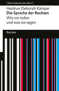 Die Sprache der Rechten. Wie sie reden und was sie sagen. [Was bedeutet das alles?]