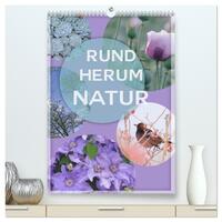 Rundherum Natur (hochwertiger Premium Wandkalender 2025 DIN A2 hoch), Kunstdruck in Hochglanz