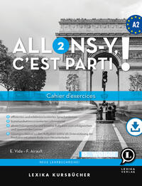 Allons-y, c’est parti ! Cahier d’exercices et précis grammatical Französisch A2