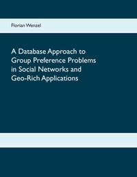 A Database Approach to Group Preference Problems in Social Networks and Geo-Rich Applications