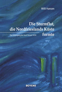 Die Sturmflut, die Nordfrieslands Küste formte