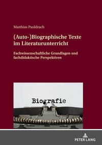 (Auto-)Biographische Texte im Literaturunterricht