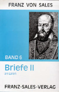 Deutsche Ausgabe der Werke des heiligen Franz von Sales / Briefe II: Seelenführungsbriefe an Laien