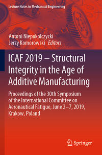 ICAF 2019 – Structural Integrity in the Age of Additive Manufacturing