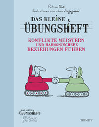 Das kleine Übungsheft - Konflikte meistern und harmonischere Beziehungen führen