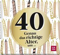 40 - Genau das richtige Alter, um ...