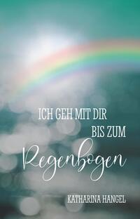 Ich geh mit dir bis zum Regenbogen