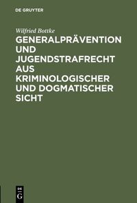 Generalprävention und Jugendstrafrecht aus kriminologischer und dogmatischer Sicht