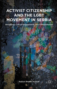 Activist Citizenship and the LGBT Movement in Serbia