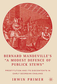 Bernard Mandeville’s “A Modest Defence of Publick Stews”