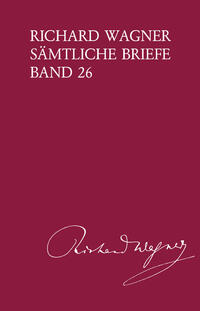 Richard Wagner Sämtliche Briefe / Richard Wagner Sämtliche Briefe Band 26