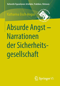 Absurde Angst - Narrationen der Sicherheitsgesellschaft