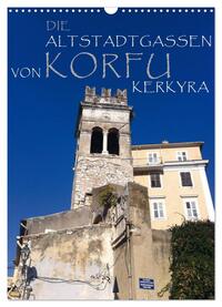 Die Altstadtgassen von Korfu Kerkyra (Wandkalender 2025 DIN A3 hoch), CALVENDO Monatskalender