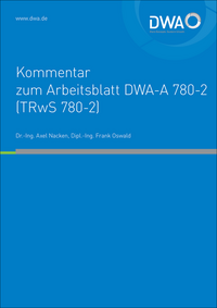 DWA-Kommentar zum Arbeitsblatt DWA-A 780-2 (TRwS 780-2) Technische Regel wassergefährdender Stoffe (TRwS) - Oberirdische Rohrleitungen - Teil 2: Rohrleitungen aus glasfaserverstärkten duroplastischen Werkstoffen