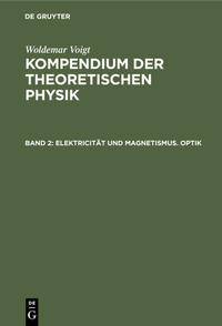 Woldemar Voigt: Kompendium der theoretischen Physik / Elektricität und Magnetismus. Optik