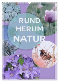 Rundherum Natur (Wandkalender 2025 DIN A3 hoch), CALVENDO Monatskalender