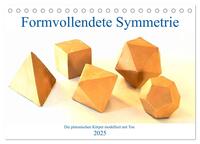 Formvollendete Symmetrie - Die platonischen Körper modelliert mit Ton (Tischkalender 2025 DIN A5 quer), CALVENDO Monatskalender