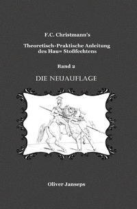 F.C. Christmanns Theoretisch - Praktische Anleitung des Hau= Stoßfechtens / Theoretisch - Praktische Anleitung des Hau= Stoßfechtens