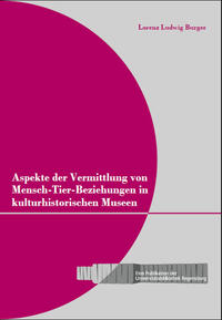 Aspekte der Vermittlung von Mensch-Tier-Beziehungen in kulturhistorischen Museen