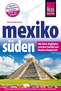 Mexiko Süden Alle Reise-Highlights zwischen Karibik und Mexikos Hauptstadt