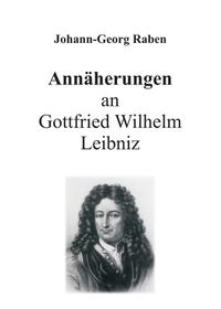 Annäherungen an Gottfried Wilhelm Leibniz